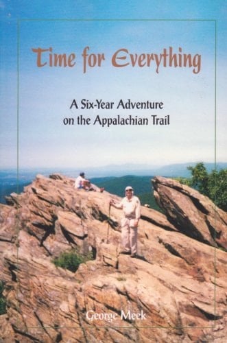 Time for Everything A Six-year Adventure on the Appalachian Trail