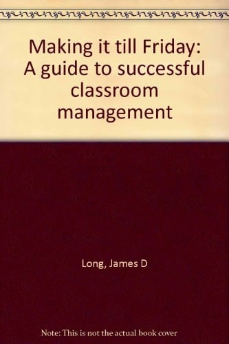 Making it Till Friday A Guide to Successful Classroom Management