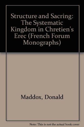 Structure and Sacring: The Systematic Kingdom in Chretien's Erec (French Forum Monographs)