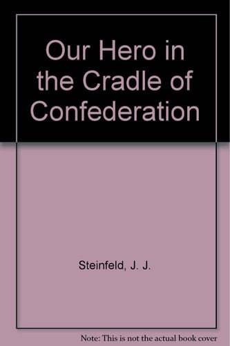 Our Hero in the Cradle of Confederation