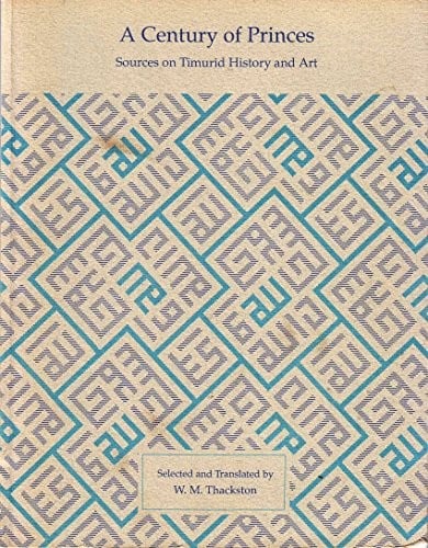 A Century of Princes: Sources on Timurid History and Art