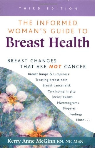 The Informed Woman's Guide to Breast Health Breast Changes that are Not Cancer