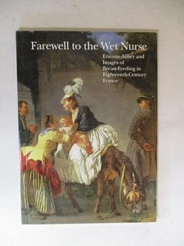 Farewell to the Wet Nurse: Etienne Aubry and Images of Breast-Feeding in Eighteenth-Century France