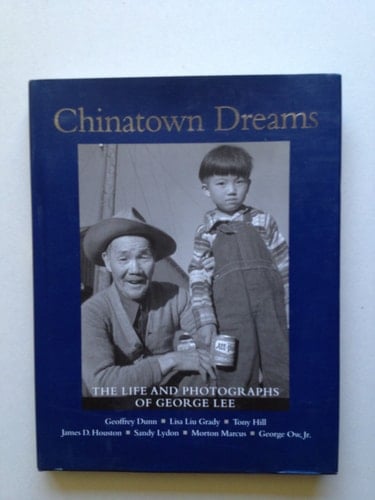 Chinatown Dreams: The Life and Photographs of George Lee