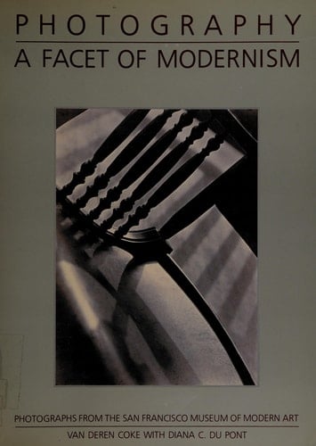 Photography: A Facet of Modernism : Photographs from the San Francisco Museum of Modern Art