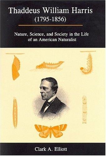 Thaddeus William Harris (1795-1856): nature, science, and society in the life of an American naturalist