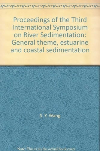 Proceedings of the Third International Symposium on River Sedimentation: General theme, estuarine and coastal sedimentation