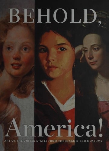Behold, America! Art of the United States from Three San Diego Museums