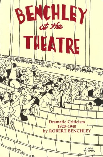 Benchley at the Theatre Dramatic Criticism, 1920-1940
