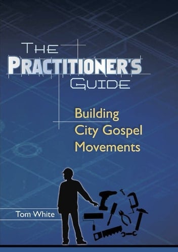 The Practitioner's Guide Building City Gospel Movements