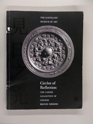 Circles of Reflection The Carter Collection of Chinese Bronze Mirrors