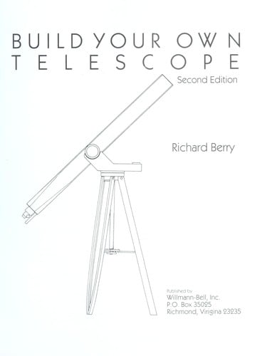Build Your Own Telescope: Complete Plans for Five Telescopes You Can Build with Simple Hand Tools