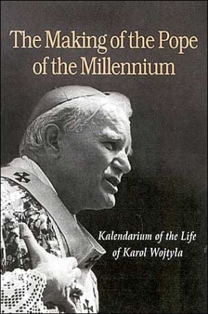 Making Of The Pope Of The Millennium: Kalendarium of the Life of Karol Wojtyla