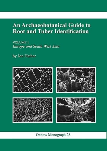 Archaeobotanical Guide to Root & Tuber Identification (Oxbow Monographs)