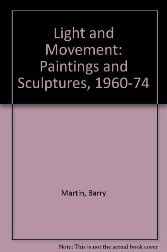 Light & Movement Paintings & Sculpture 1960-1974