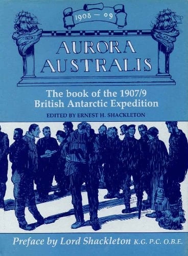 Aurora Australis The British Antarctic Expedition, 1907-1909