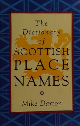 The Dictionary of Scottish Place Names: And the Elements That Go to Make Them Up