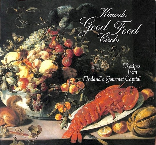 Kinsale Good Food Circle Recipes from Ireland's Gourmet Capital