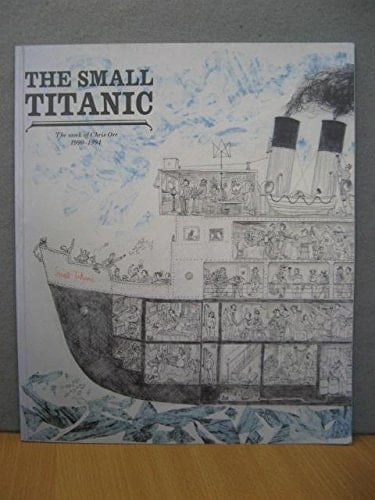 The Small Titanic A Book about Chris Orr's Prints, Paintings and Drawings, 1990-1994