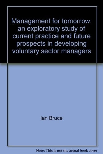 Management for Tomorrow An Exploratory Study of Current Practice and Future Prospects in Developing Voluntary Sector Managers