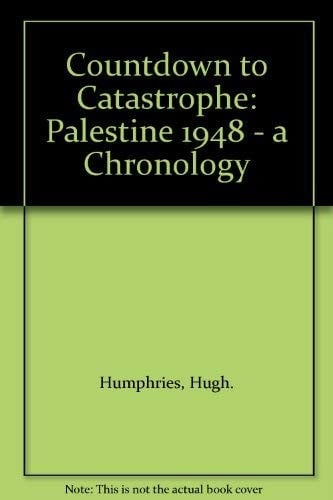 Countdown to Catastrophe Palestine 1948 : a Daily Chronology