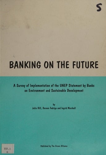 Banking on the Future A Survey of Implementation of the UNEP Statement by Banks on Environment and Sustainable Development