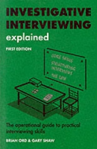 Investigative Interviewing Explained The Operational Guide to Practical Interviewing Skills
