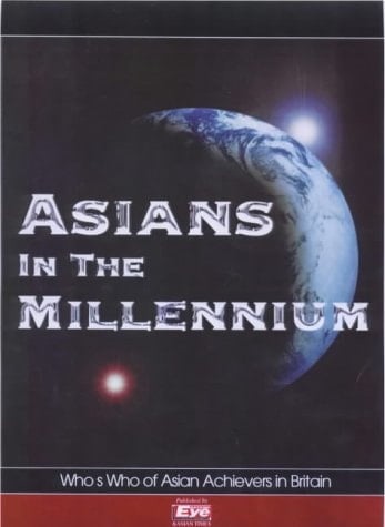 Asians in the Millennium Who's who of Asian Acheivers [sic] in Britain