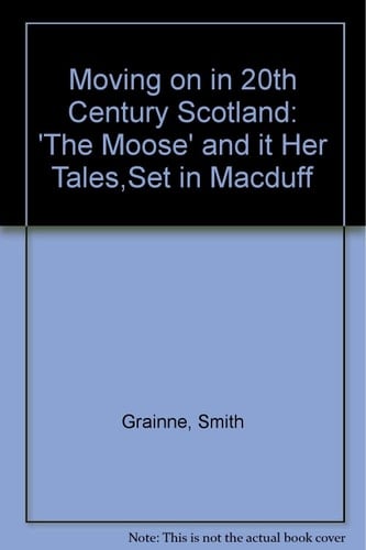 Moving on in 20th Century Scotland 'the Moose' and Ither Tales, Set in Macduff
