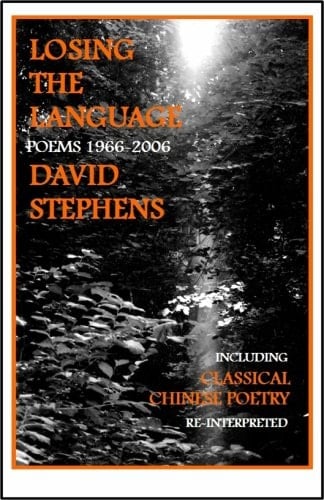 Losing the Language: Poems 1966-2006 Including Classical Chinese Poetry Re-interpreted