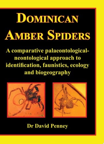 Dominican Amber Spiders A Comparative Palaeontological-neontological Approach to Identification, Faunistics, Ecology and Biogeography