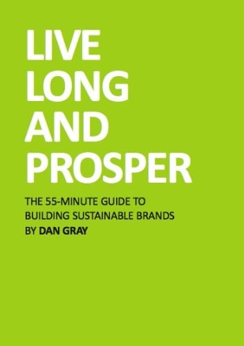 Live Long and Prosper The 55-Minute Guide to Building Sustainable Brands