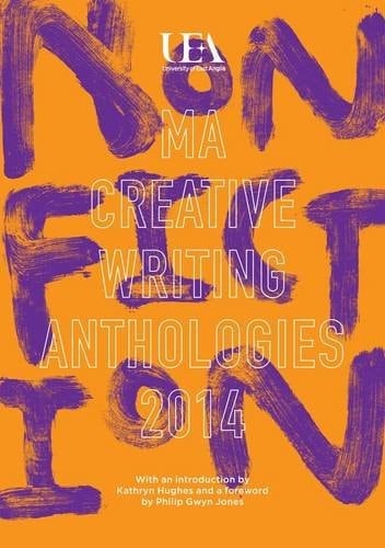 UEA Creative Writing Anthology Non-Fiction 2014