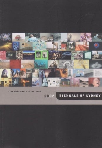 Biennale of Sydney 2002: (The World May Be) Fantastic