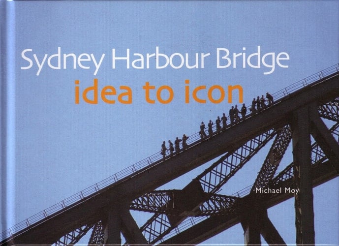 Sydney Harbour Bridge Idea to Icon