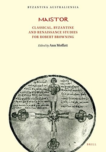Maistor: Classical, Byzantine and Renaissance Studies for Robert Browning, (Byzantina Australiensia, 5)