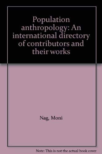 Population Anthropology An International Directory of Contributors and Their Works