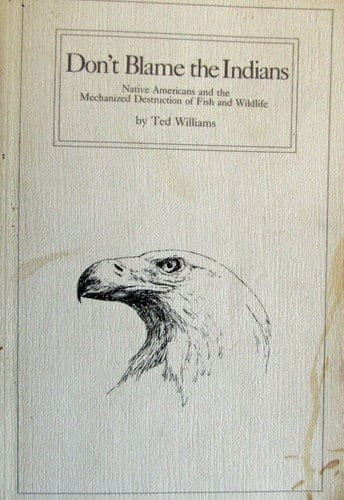 Don't Blame the Indians Native Americans and the Mechanized Destruction of Fish and Wildlife