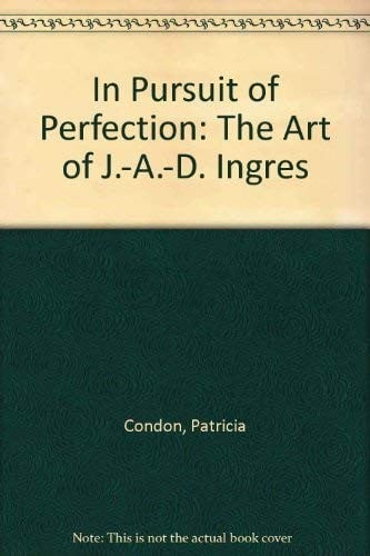 In Pursuit of Perfection: The Art of J.-A.-D. Ingres