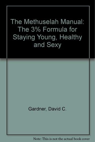 The Methuselah Manual The 3% Formula for Staying Young, Healthy, and Sexy