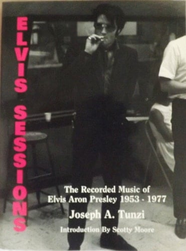 Elvis Sessions The Recorded Music of Elvis Aron Presley, 1953-1977