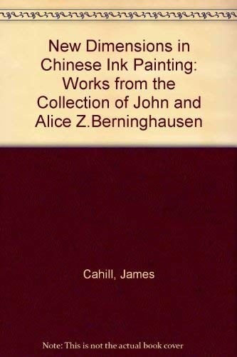 New Dimensions in Chinese Ink Painting: Works from the Collection of John and Alice Z. Berninghausen