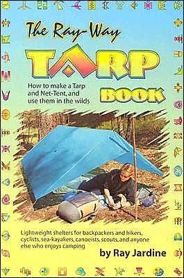 The Ray-Way Tarp Book How to Make a Tarp and Net-Tent, and Use Them in the Wilds