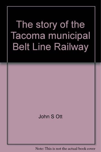 The Story of the Tacoma Municipal Belt Line Railway Proudly Serving Tacoma Since 1914