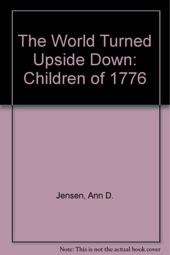 The World Turned Upside Down Children of 1776 : the Story of an Annapolis Family During the Revolutionary War