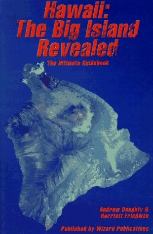 Hawaii, the Big Island Revealed The Ultimate Guidebook