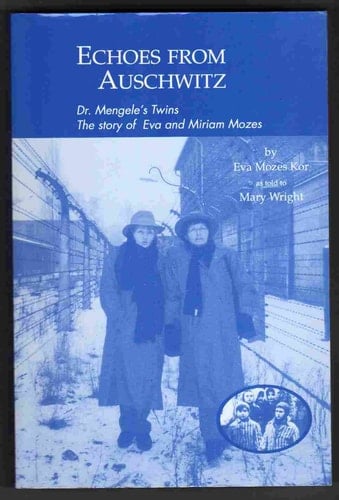 Echoes from Auschwitz Dr. Mengele's Twins : the Story of Eva and Miriam Mozes