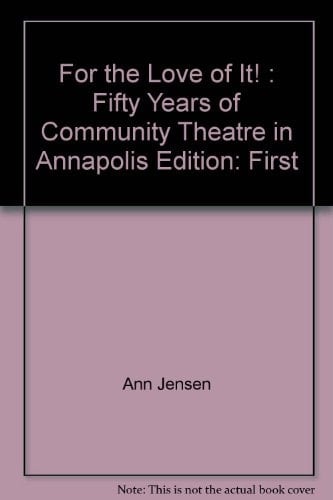 For the Love of it Fifty Years of Community Theatre in Annapolis