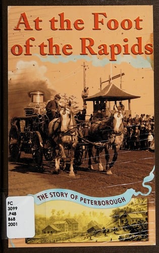 At the Foot of the Rapids The Story of Peterborough