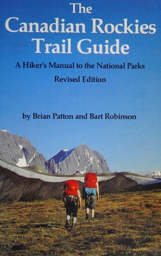 The Canadian Rockies Trail Guide A Hiker's Manual to the National Parks